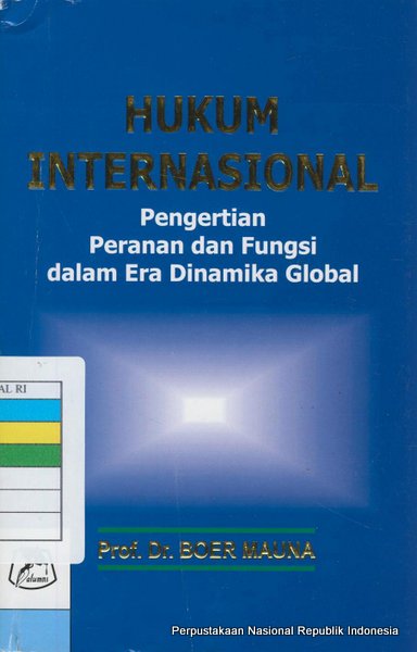 HUKUM INTERNASIONAL PENGERTIAN PERANAN DAN FUNGSI DALAM ERA DINAMIKA GLOBAL